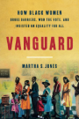 Book cover: Vanguard: How Black Women Broke Barriers, Won the Vote, and Insisted on Equality for All, by Martha S. Jones