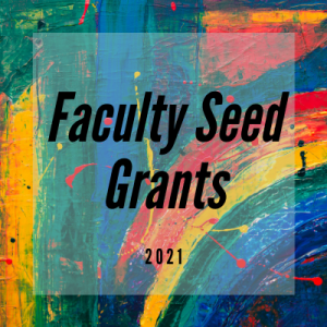 image with abstract colors and text: Faculty Seed Grants 2021