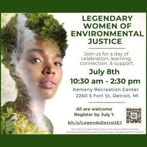 Legendary Women of Environmental Justice in Detroit. July 8th 10:30 am - 2:30 pm Kemeny Recreation Center 2260 S Fort St, Detroit, MI. All are welcome Register by July 1: bit.ly/LegendsDetroitEJ