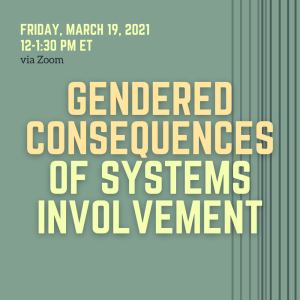 decorative image - green square with gray vertical stripes. Yellow text with the event title: "Gendered Consequences of Systems Involvement"