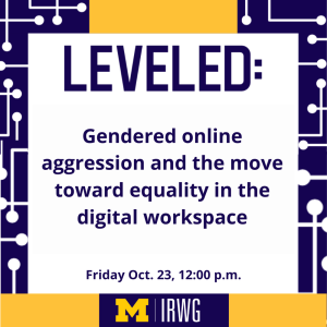 square graphic with maize and blue border, text "Leveled" Gendered online aggression and the move toward equality in the digital workplace"