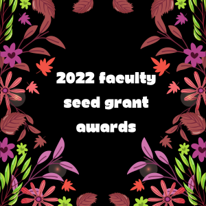 "2022 faculty seed grant awards" surrounded by illustrations of flowers