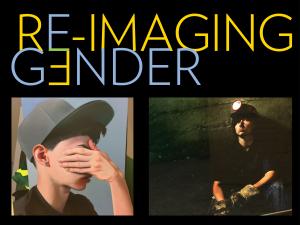 image with text "Re-Imaging Gender" with image of person in baseball hat covering their eyes, and a female coal miner