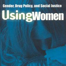 book cover "Using Women: Gender, Drug Policy and Social Justice" with image of woman