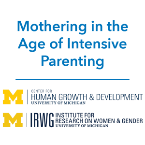 Mothering in the Age of Intensive Parenting: CHGD & IRWG