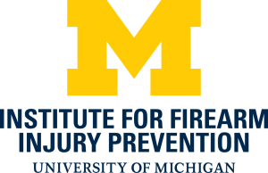 Institute for Firearm Injury Prevention: University of Michigan