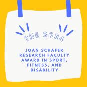 The 2024 Joan Schafer Research Faculty Award in Sport, Fitness, and Disability