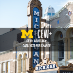 photo of the outside of the Michigan Theater with text "CEW+ Advocacy: Catalysts for Change"