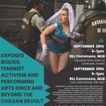 Exposed Bodies: Feminist Activism and Performing Arts since and Beyond the Chilean Revolt. Dialogues with Cheril Linett at the University of Michigan, Ann Arbor, sponsored by  @UMRLL . September 28 and 29, 2022, 5:00-7:00 pm, RLL Commons, MLB.