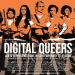 cartoon image of cast members from "Orange is the New Black" with text in large white font reading "Digital Queers: LGBTQ Representations in Contemporary Television"