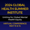 "2024 Global Health Summer Institute: Uniting for Global Mental Health Equity"