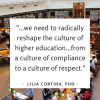 photo of college library with quote ""...we need to radically reshape the culture of higher education...from a culture of compliance to a culture of respect." - Lilia Cortina, PhD